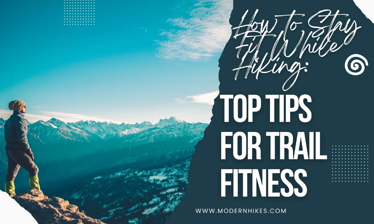How to Stay Fit While Hiking Top Tips for Trail Fitness