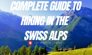 Complete Guide to Hiking in the Swiss Alps
