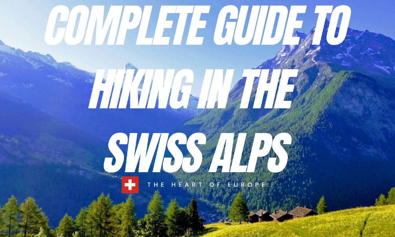 Complete Guide to Hiking in the Swiss Alps